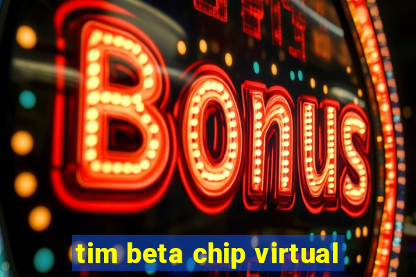 tim beta chip virtual